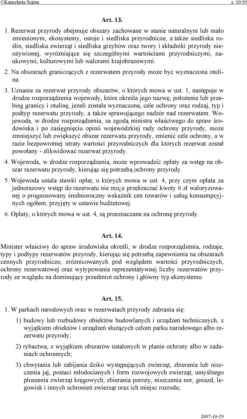 . 1. Rezerwat przyrody obejmuje obszary zachowane w stanie naturalnym lub mało zmienionym, ekosystemy, ostoje i siedliska przyrodnicze, a także siedliska roślin, siedliska zwierząt i siedliska