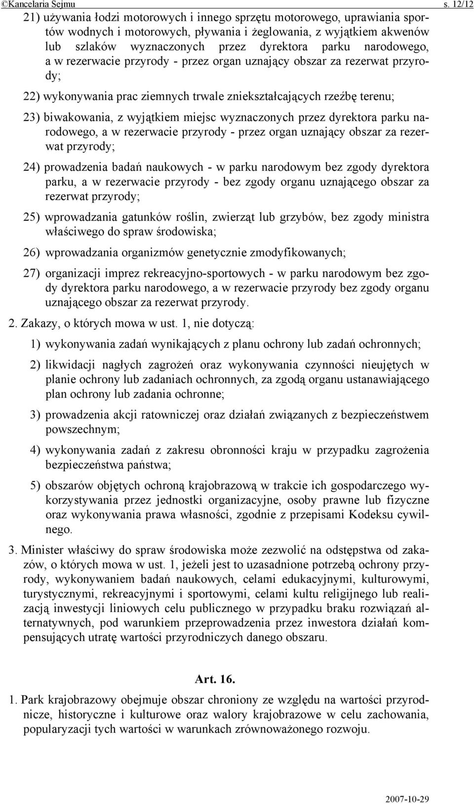 narodowego, a w rezerwacie przyrody - przez organ uznający obszar za rezerwat przyrody; 22) wykonywania prac ziemnych trwale zniekształcających rzeźbę terenu; 23) biwakowania, z wyjątkiem miejsc