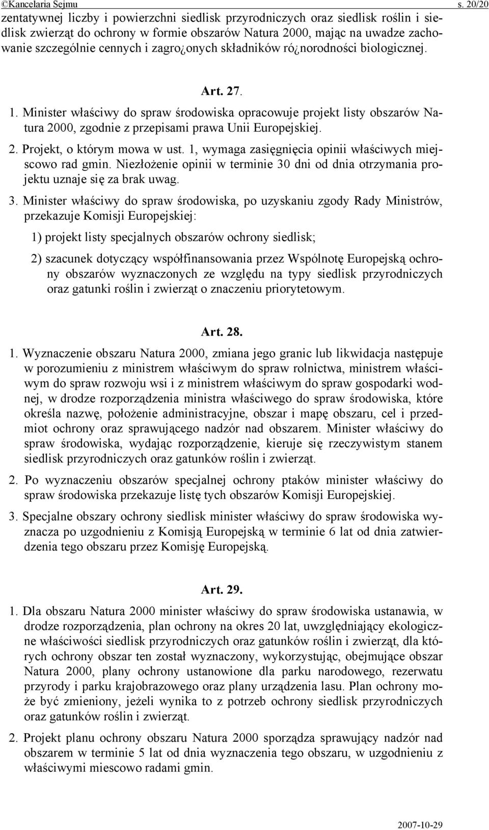 zagro onych składników ró norodności biologicznej. Art. 27. 1. Minister właściwy do spraw środowiska opracowuje projekt listy obszarów Natura 2000, zgodnie z przepisami prawa Unii Europejskiej. 2. Projekt, o którym mowa w ust.