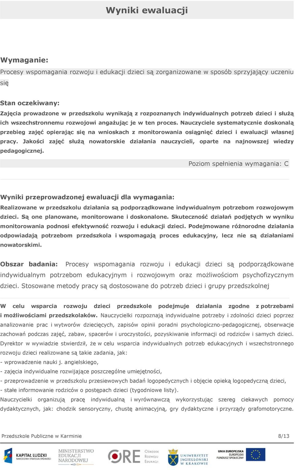 Nauczyciele systematycznie doskonalą przebieg zajęć opierając się na wnioskach z monitorowania osiągnięć dzieci i ewaluacji własnej pracy.