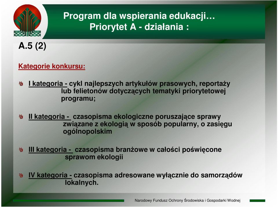 tematyki priorytetowej programu; II kategoria - czasopisma ekologiczne poruszające sprawy związane z ekologią w sposób