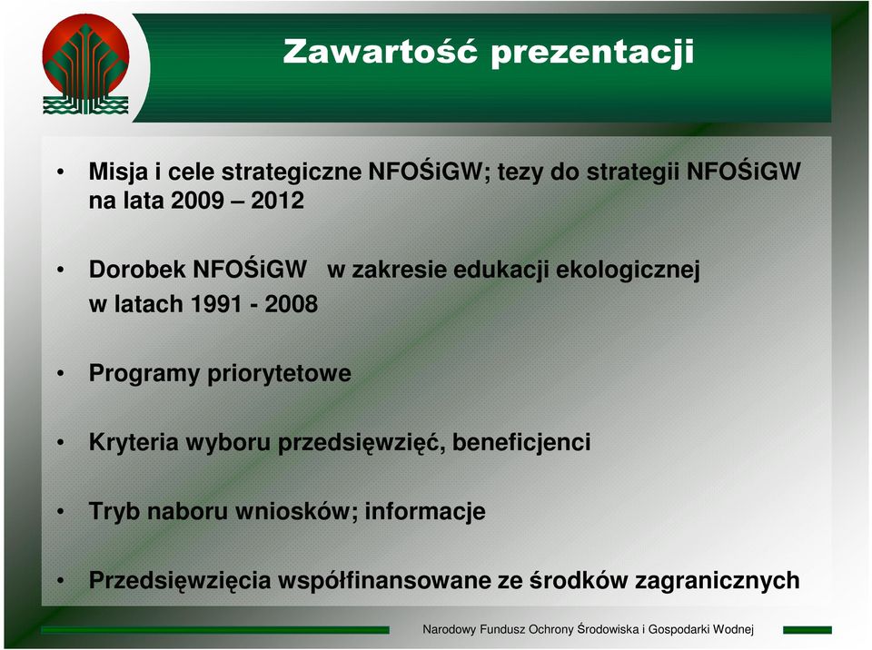 latach 1991-2008 Programy priorytetowe Kryteria wyboru przedsięwzięć,