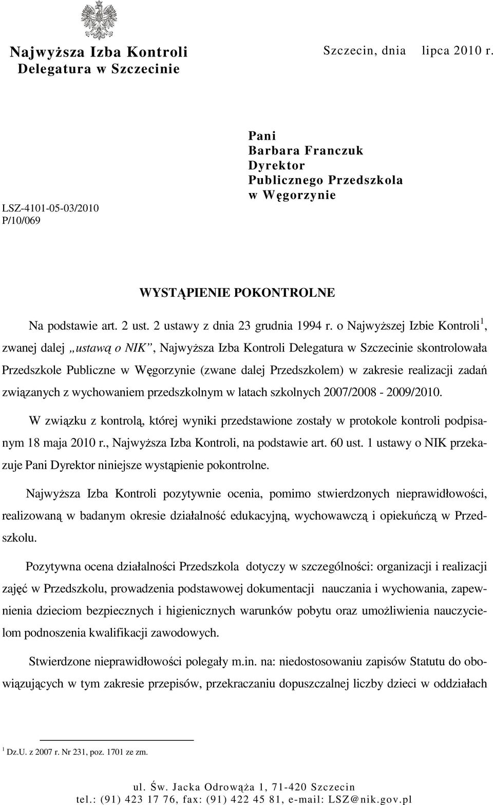 o NajwyŜszej Izbie Kontroli 1, zwanej dalej ustawą o NIK, NajwyŜsza Izba Kontroli Delegatura w Szczecinie skontrolowała Przedszkole Publiczne w Węgorzynie (zwane dalej Przedszkolem) w zakresie