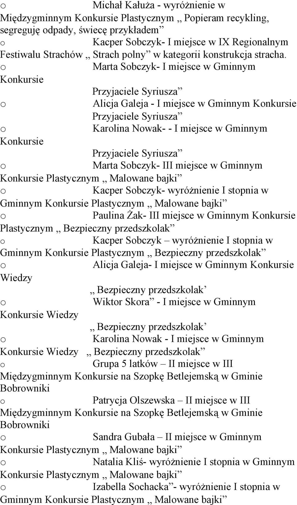 Marta Sbczyk- I miejsce w Gminnym Knkursie Przyjaciele Syriusza Alicja Galeja - I miejsce w Gminnym Knkursie Przyjaciele Syriusza Karlina Nwak- - I miejsce w Gminnym Knkursie Przyjaciele Syriusza