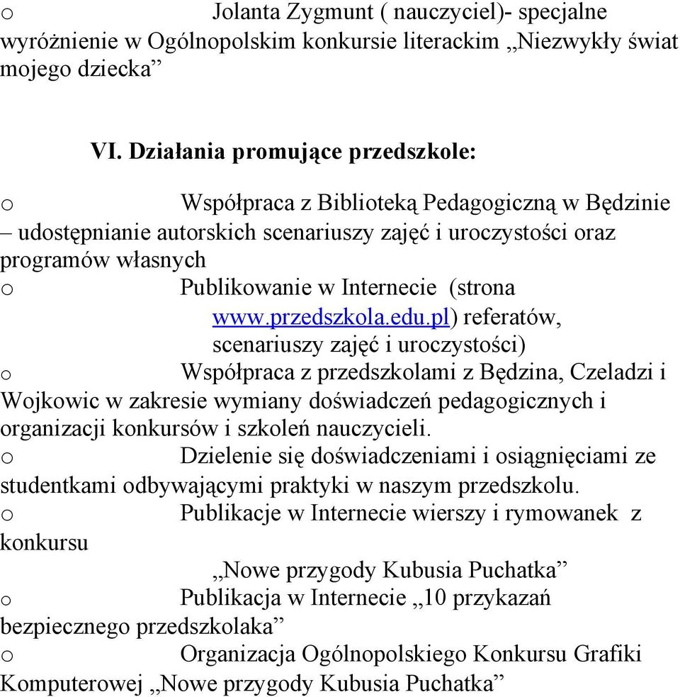 edu.pl) referatów, scenariuszy zajęć i urczystści) Współpraca z przedszklami z Będzina, Czeladzi i Wjkwic w zakresie wymiany dświadczeń pedaggicznych i rganizacji knkursów i szkleń nauczycieli.