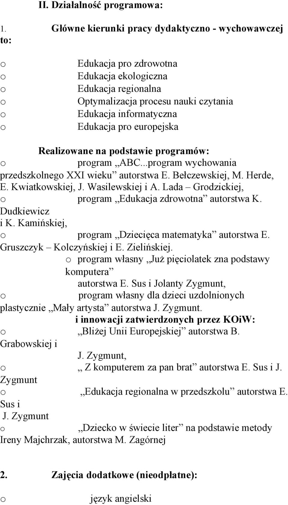 na pdstawie prgramów: prgram ABC...prgram wychwania przedszklneg XXI wieku autrstwa E. Bełczewskiej, M. Herde, E. Kwiatkwskiej, J. Wasilewskiej i A.