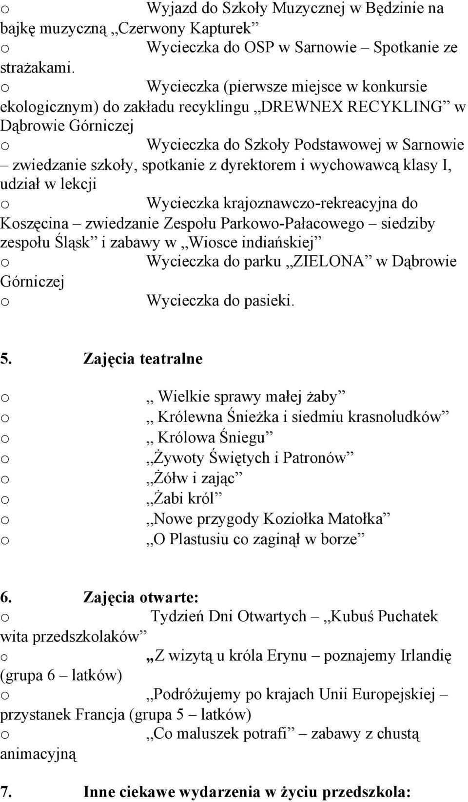 klasy I, udział w lekcji Wycieczka krajznawcz-rekreacyjna d Kszęcina zwiedzanie Zespłu Parkw-Pałacweg siedziby zespłu Śląsk i zabawy w Wisce indiańskiej Wycieczka d parku ZIELONA w Dąbrwie Górniczej