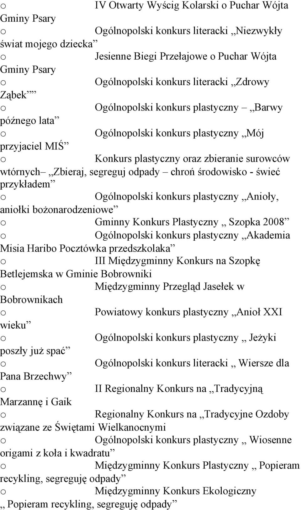 Ogólnplski knkurs plastyczny Aniły, aniłki bżnardzeniwe Gminny Knkurs Plastyczny Szpka 2008 Ogólnplski knkurs plastyczny Akademia Misia Harib Pcztówka przedszklaka III Międzygminny Knkurs na Szpkę