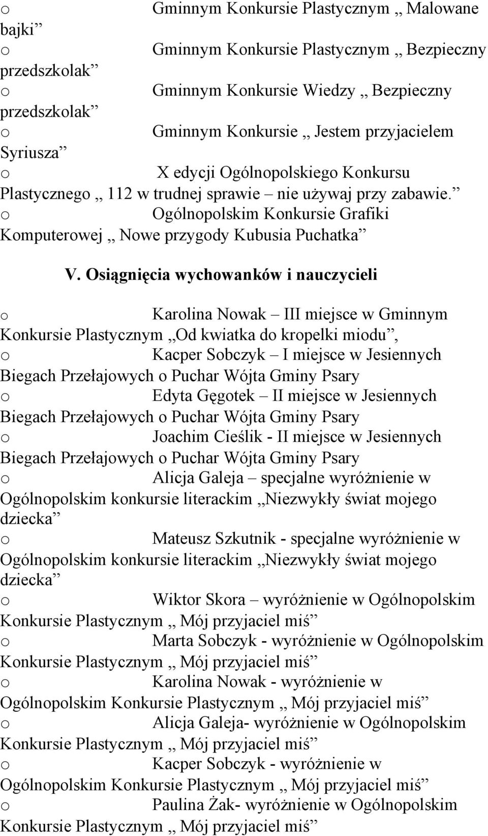 Osiągnięcia wychwanków i nauczycieli Karlina Nwak III miejsce w Gminnym Knkursie Plastycznym Od kwiatka d krpelki midu, Kacper Sbczyk I miejsce w Jesiennych Biegach Przełajwych Puchar Wójta Gminy