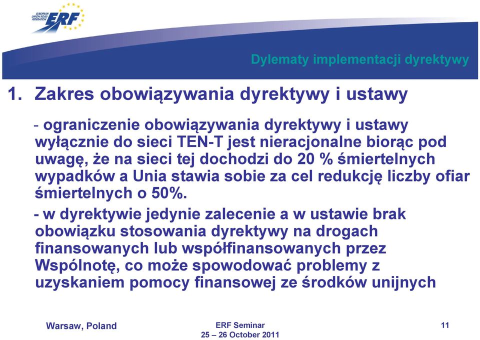 biorąc pod uwagę, że na sieci tej dochodzi do 20 % śmiertelnych wypadków a Unia stawia sobie za cel redukcję liczby ofiar śmiertelnych