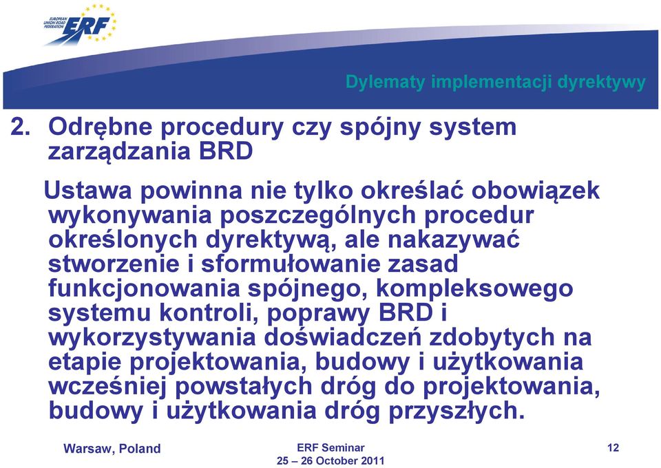 poszczególnych procedur określonych dyrektywą, ale nakazywać stworzenie i sformułowanie zasad funkcjonowania spójnego,