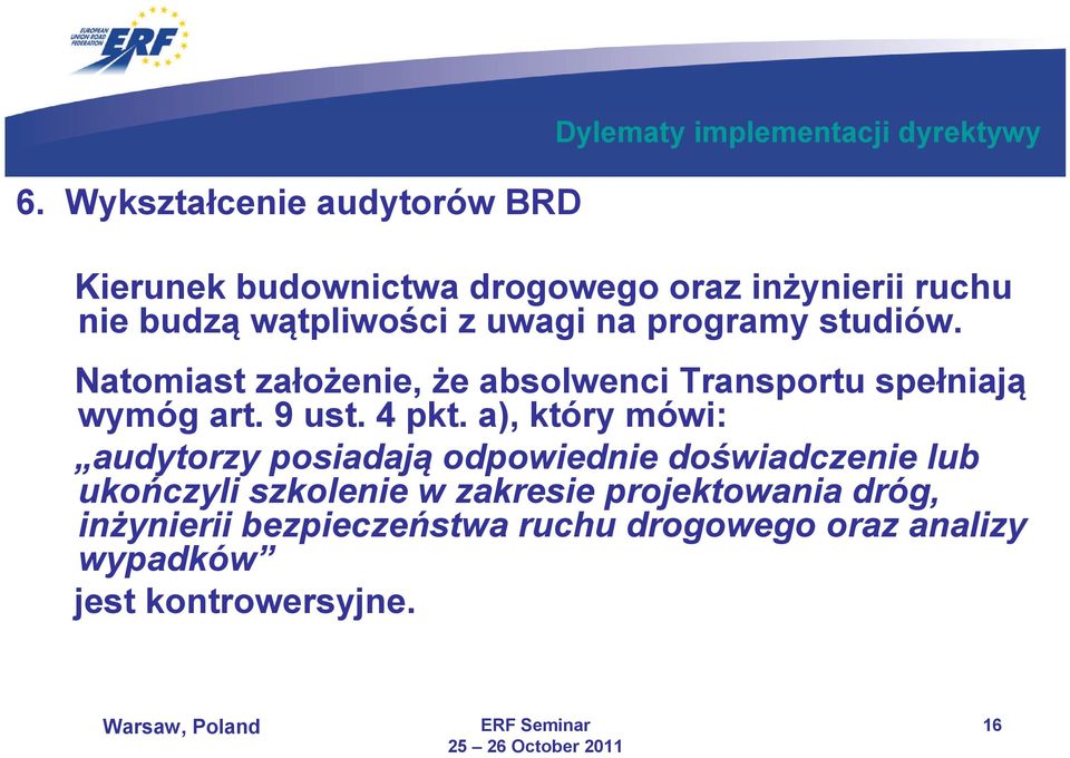 Natomiast założenie, że absolwenci Transportu spełniają wymóg art. 9 ust. 4 pkt.