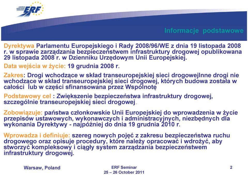 Zakres: Drogi wchodzące w skład transeuropejskiej sieci drogowejinne drogi nie wchodzące w skład transeuropejskiej sieci drogowej, których budowa została w całości lub w części sfinansowana przez