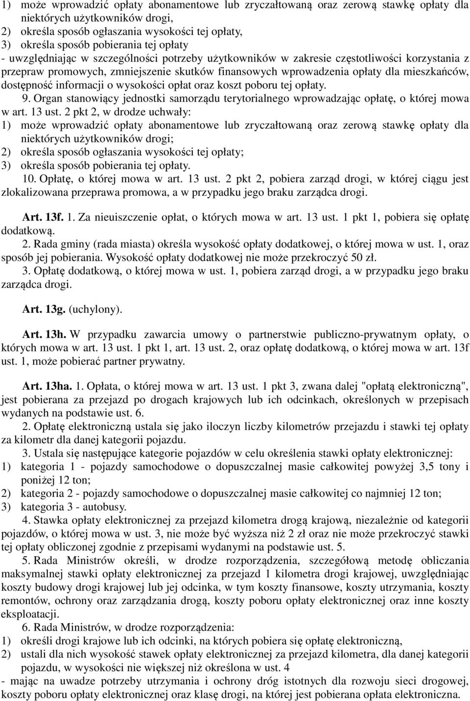 dostępność informacji o wysokości opłat oraz koszt poboru tej opłaty. 9. Organ stanowiący jednostki samorządu terytorialnego wprowadzając opłatę, o której mowa w art. 13 ust.