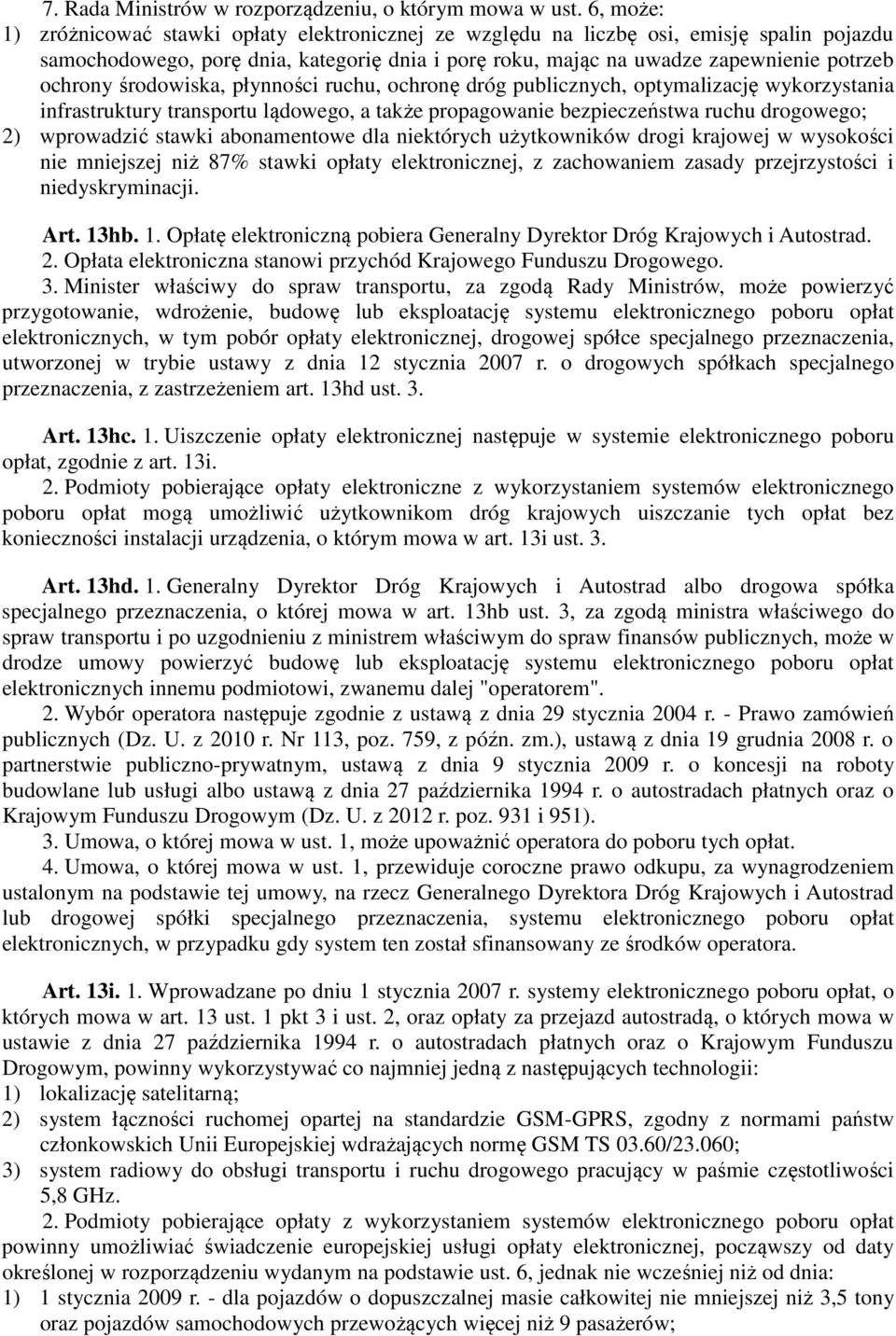 środowiska, płynności ruchu, ochronę dróg publicznych, optymalizację wykorzystania infrastruktury transportu lądowego, a także propagowanie bezpieczeństwa ruchu drogowego; 2) wprowadzić stawki