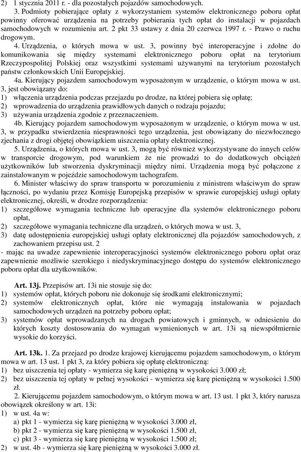 art. 2 pkt 33 ustawy z dnia 20 czerwca 1997 r. - Prawo o ruchu drogowym. 4. Urządzenia, o których mowa w ust.