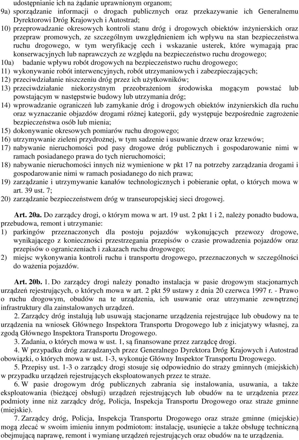 wskazanie usterek, które wymagają prac konserwacyjnych lub naprawczych ze względu na bezpieczeństwo ruchu drogowego; 10a) badanie wpływu robót drogowych na bezpieczeństwo ruchu drogowego; 11)