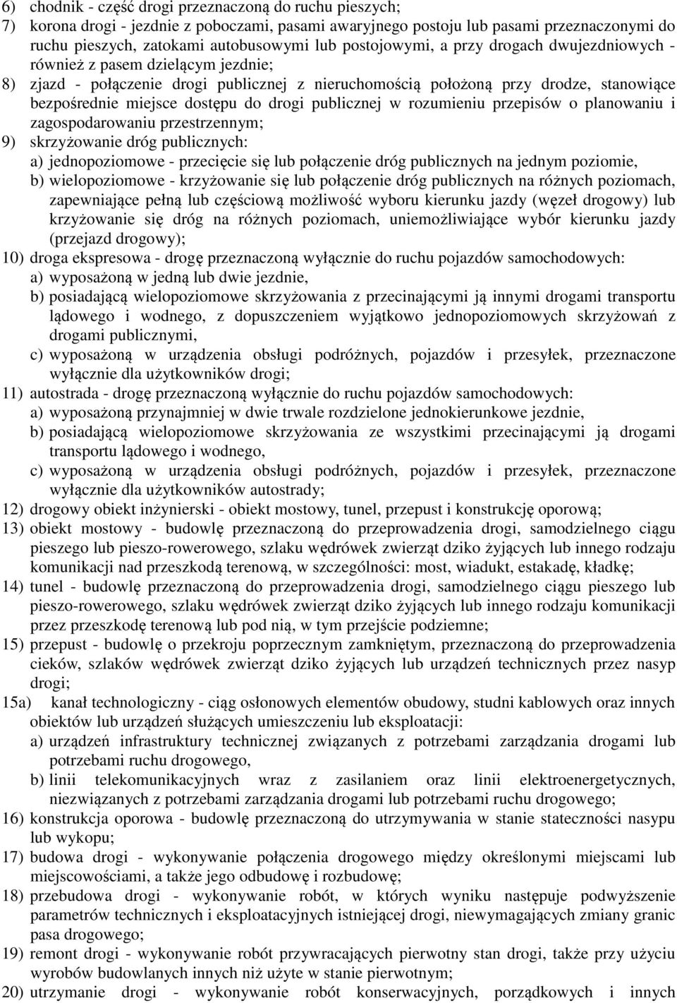 do drogi publicznej w rozumieniu przepisów o planowaniu i zagospodarowaniu przestrzennym; 9) skrzyżowanie dróg publicznych: a) jednopoziomowe - przecięcie się lub połączenie dróg publicznych na