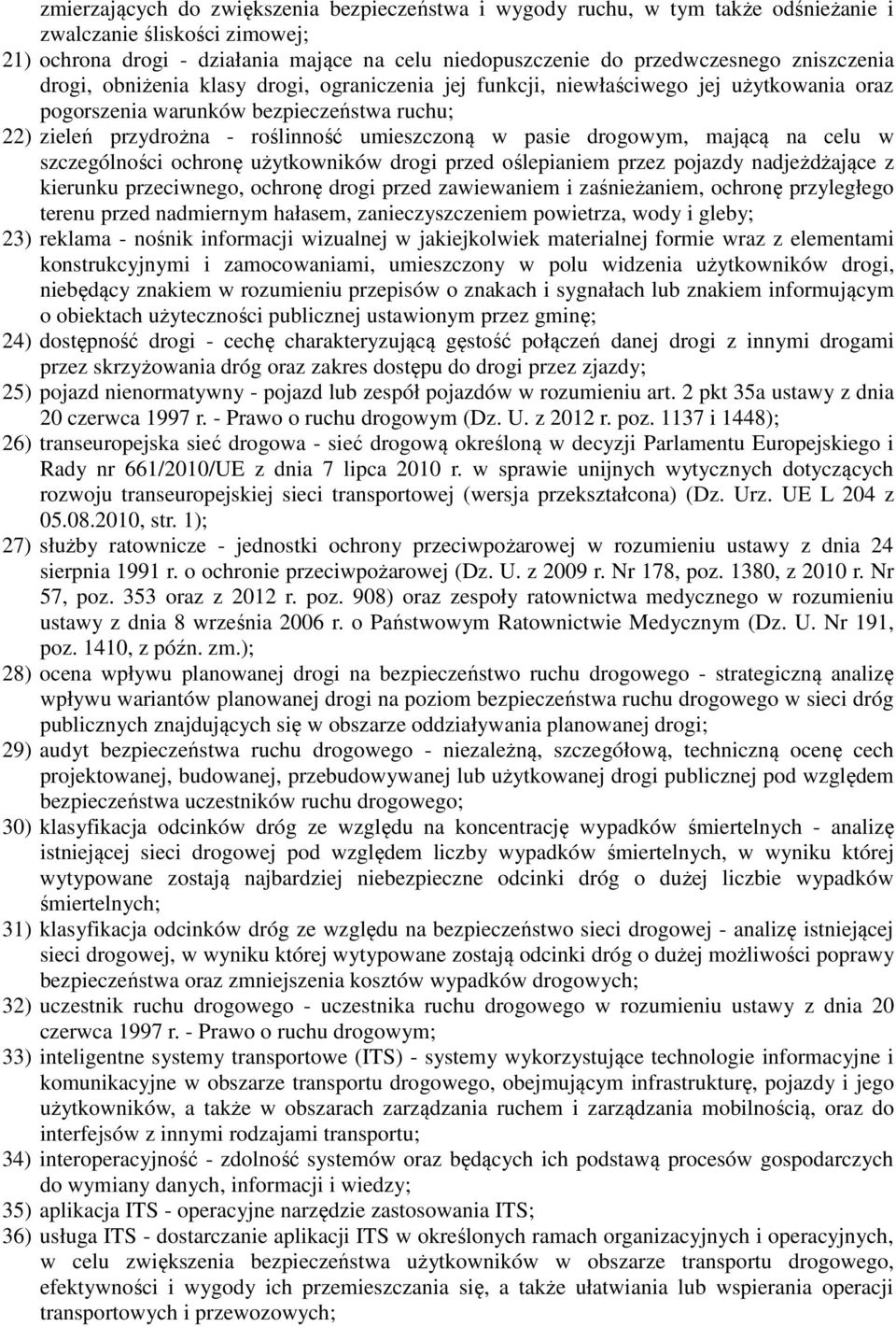 pasie drogowym, mającą na celu w szczególności ochronę użytkowników drogi przed oślepianiem przez pojazdy nadjeżdżające z kierunku przeciwnego, ochronę drogi przed zawiewaniem i zaśnieżaniem, ochronę