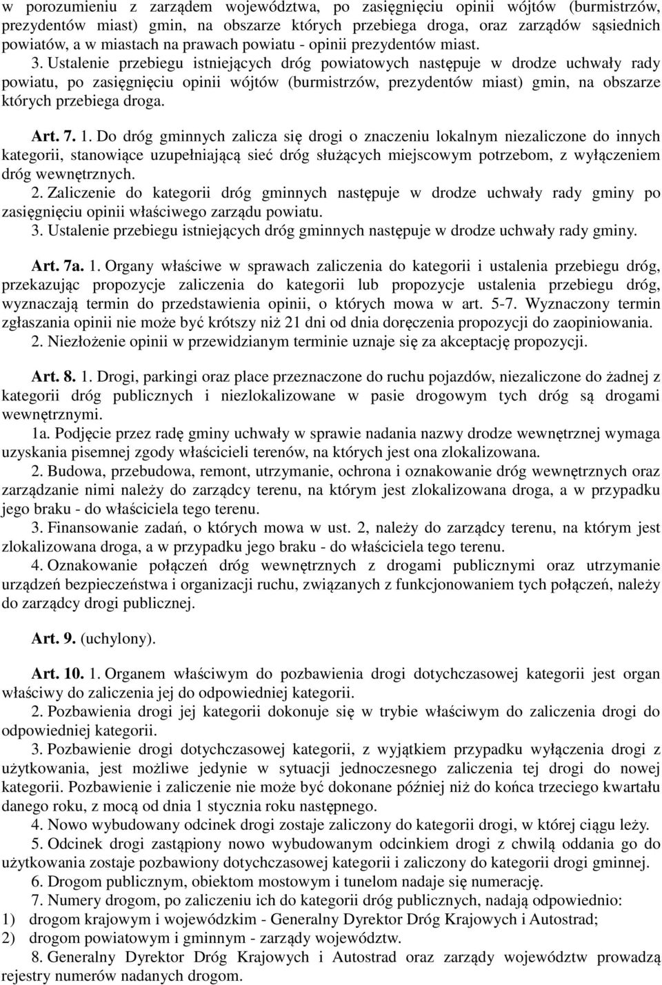 Ustalenie przebiegu istniejących dróg powiatowych następuje w drodze uchwały rady powiatu, po zasięgnięciu opinii wójtów (burmistrzów, prezydentów miast) gmin, na obszarze których przebiega droga.