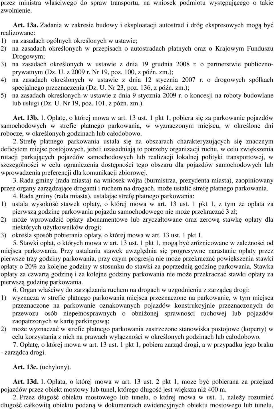 płatnych oraz o Krajowym Funduszu Drogowym; 3) na zasadach określonych w ustawie z dnia 19 grudnia 2008 r. o partnerstwie publicznoprywatnym (Dz. U. z 2009 r. Nr 19, poz. 100, z późn. zm.