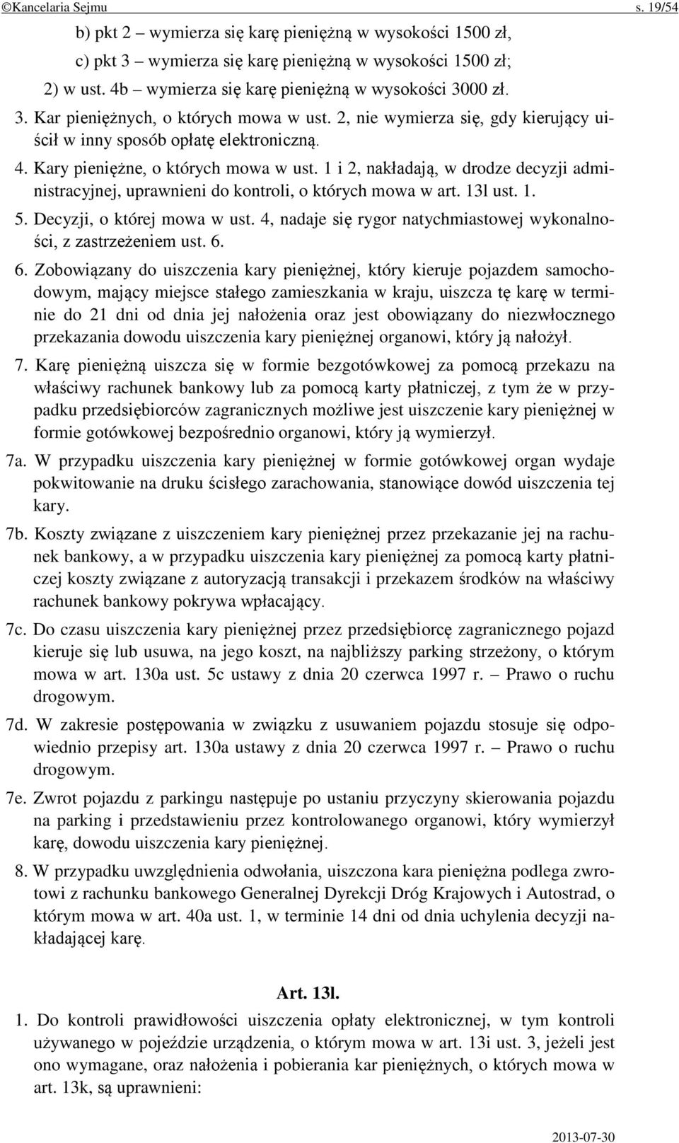 Kary pieniężne, o których mowa w ust. 1 i 2, nakładają, w drodze decyzji administracyjnej, uprawnieni do kontroli, o których mowa w art. 13l ust. 1. 5. Decyzji, o której mowa w ust.