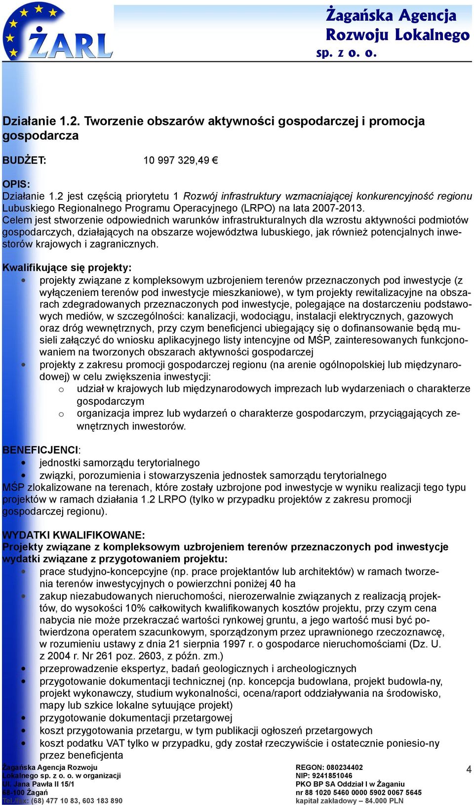 Celem jest stwrzenie dpwiednich warunków infrastrukturalnych dla wzrstu aktywnści pdmitów gspdarczych, działających na bszarze wjewództwa lubuskieg, jak również ptencjalnych inwestrów krajwych i