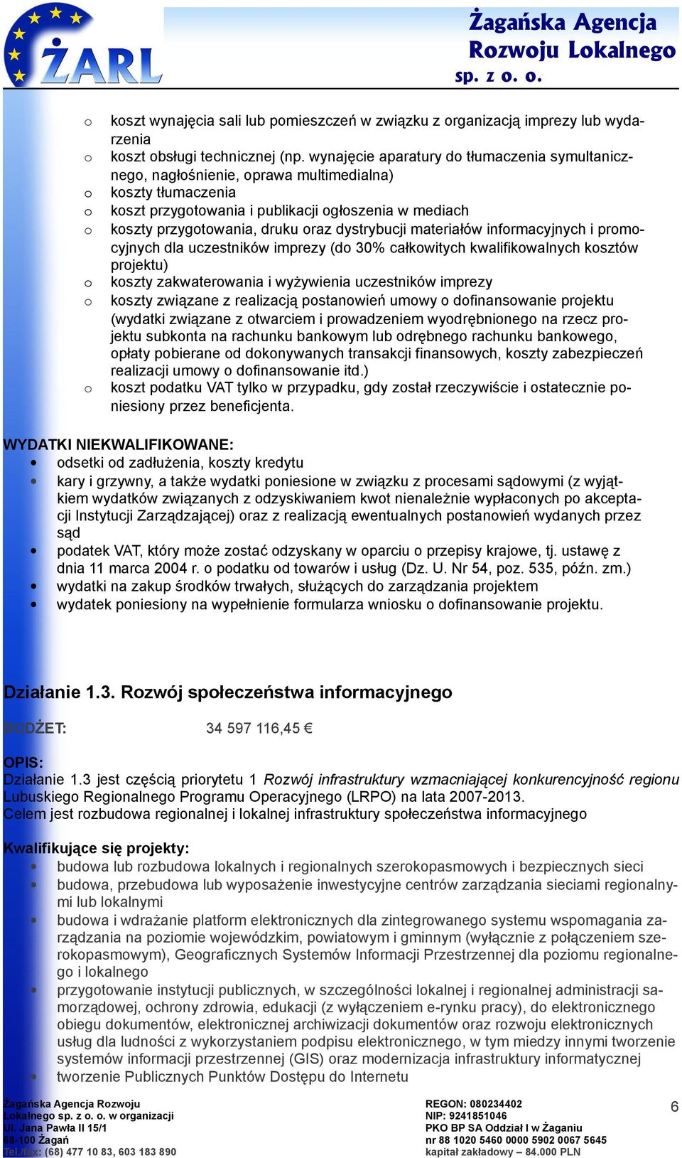 materiałów infrmacyjnych i prmcyjnych dla uczestników imprezy (d 30% całkwitych kwalifikwalnych ksztów prjektu) kszty zakwaterwania i wyżywienia uczestników imprezy kszty związane z realizacją
