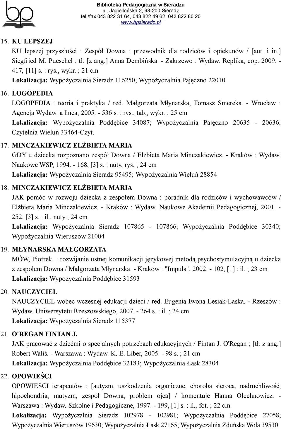 - Wrocław : Agencja Wydaw. a linea, 2005. - 536 s. : rys., tab., wykr. ; 25 cm Lokalizacja: Wypożyczalnia Poddębice 34087; Wypożyczalnia Pajęczno 20635-20636; Czytelnia Wieluń 33464-Czyt. 17.