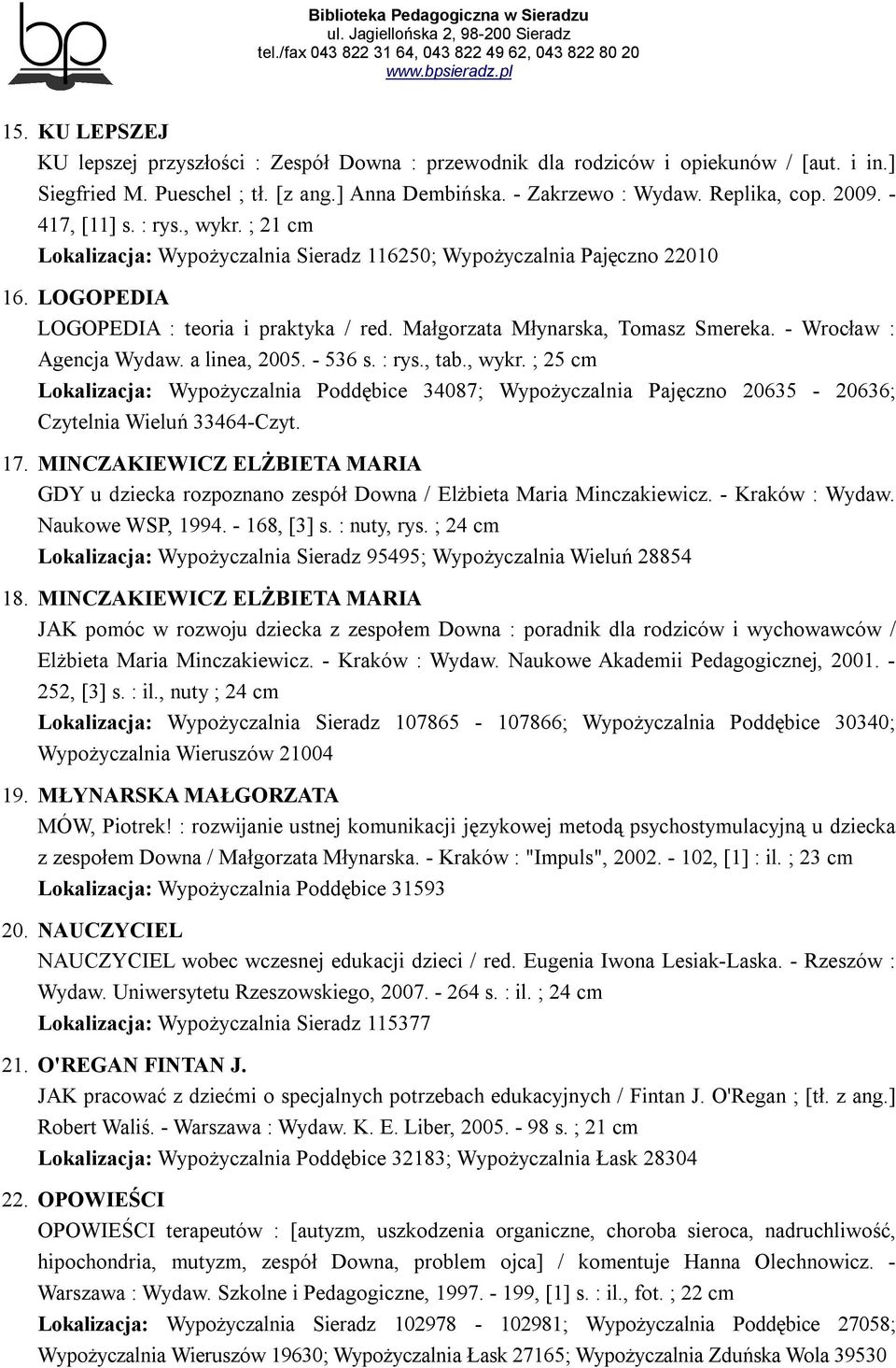 - Wrocław : Agencja Wydaw. a linea, 2005. - 536 s. : rys., tab., wykr. ; 25 cm Lokalizacja: Wypożyczalnia Poddębice 34087; Wypożyczalnia Pajęczno 20635-20636; Czytelnia Wieluń 33464-Czyt. 17.