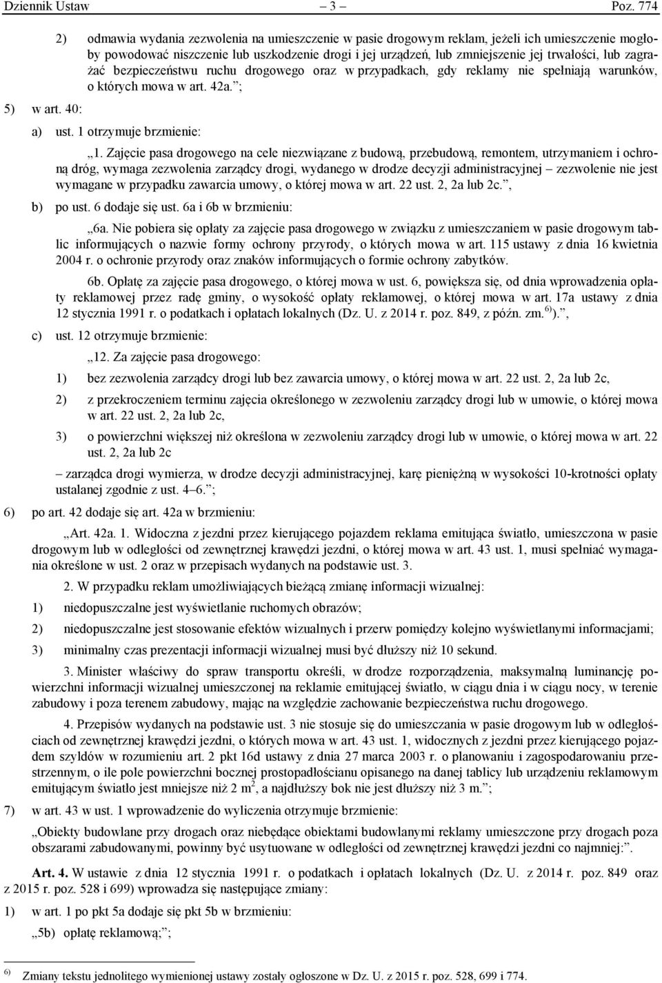 lub zagrażać bezpieczeństwu ruchu drogowego oraz w przypadkach, gdy reklamy nie spełniają warunków, o których mowa w art. 42a. ; a) ust. 1 otrzymuje brzmienie: 1.