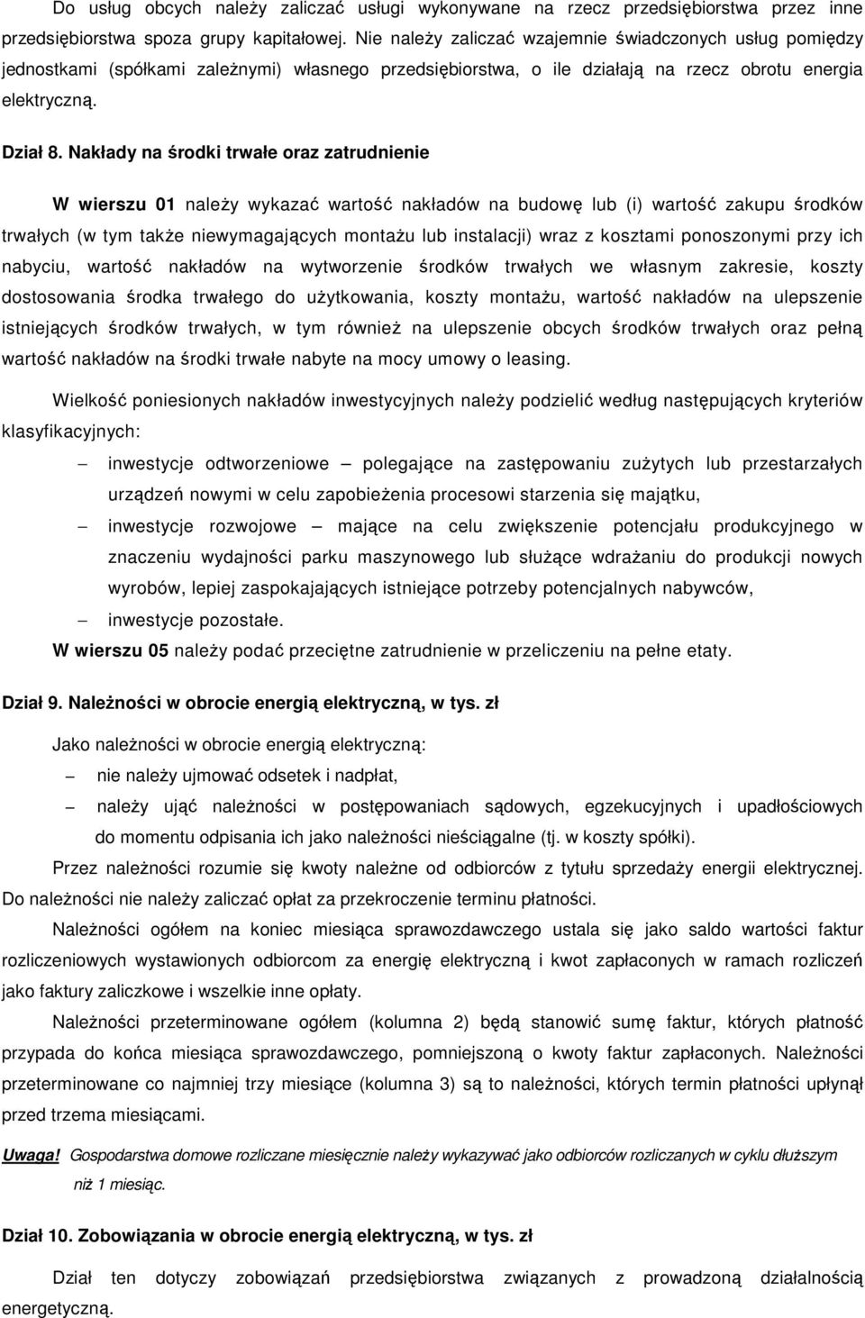 Nakłady na środki trwałe oraz zatrudnienie W wierszu 01 należy wykazać wartość nakładów na budowę lub (i) wartość zakupu środków trwałych (w tym także niewymagających montażu lub instalacji) wraz z