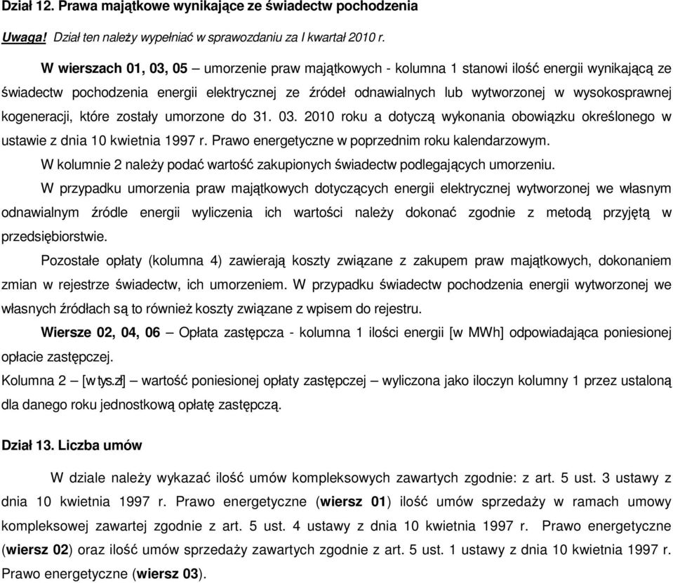 kogeneracji, które zostały umorzone do 31. 03. 2010 roku a dotyczą wykonania obowiązku określonego w ustawie z dnia 10 kwietnia 1997 r. Prawo energetyczne w poprzednim roku kalendarzowym.