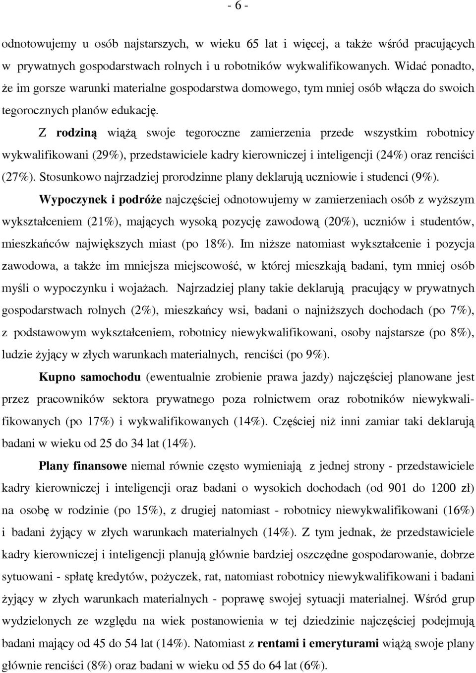 Z rodziną wiążą swoje tegoroczne zamierzenia przede wszystkim robotnicy wykwalifikowani (29%), przedstawiciele kadry kierowniczej i inteligencji (24%) oraz renciści (27%).