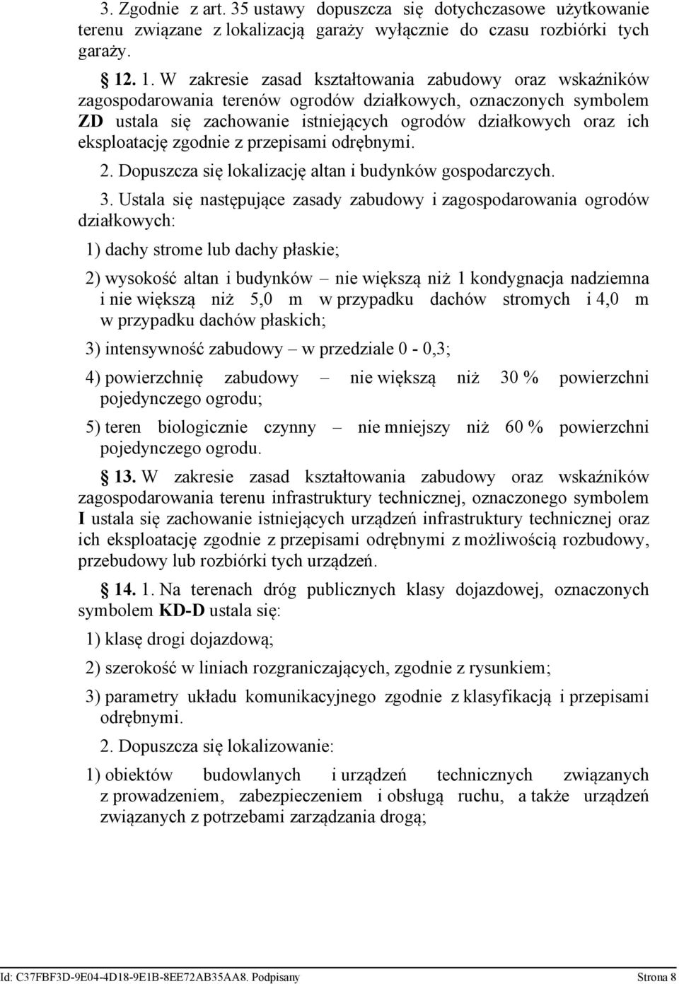 eksploatację zgodnie z przepisami odrębnymi. 2. Dopuszcza się lokalizację altan i budynków gospodarczych. 3.