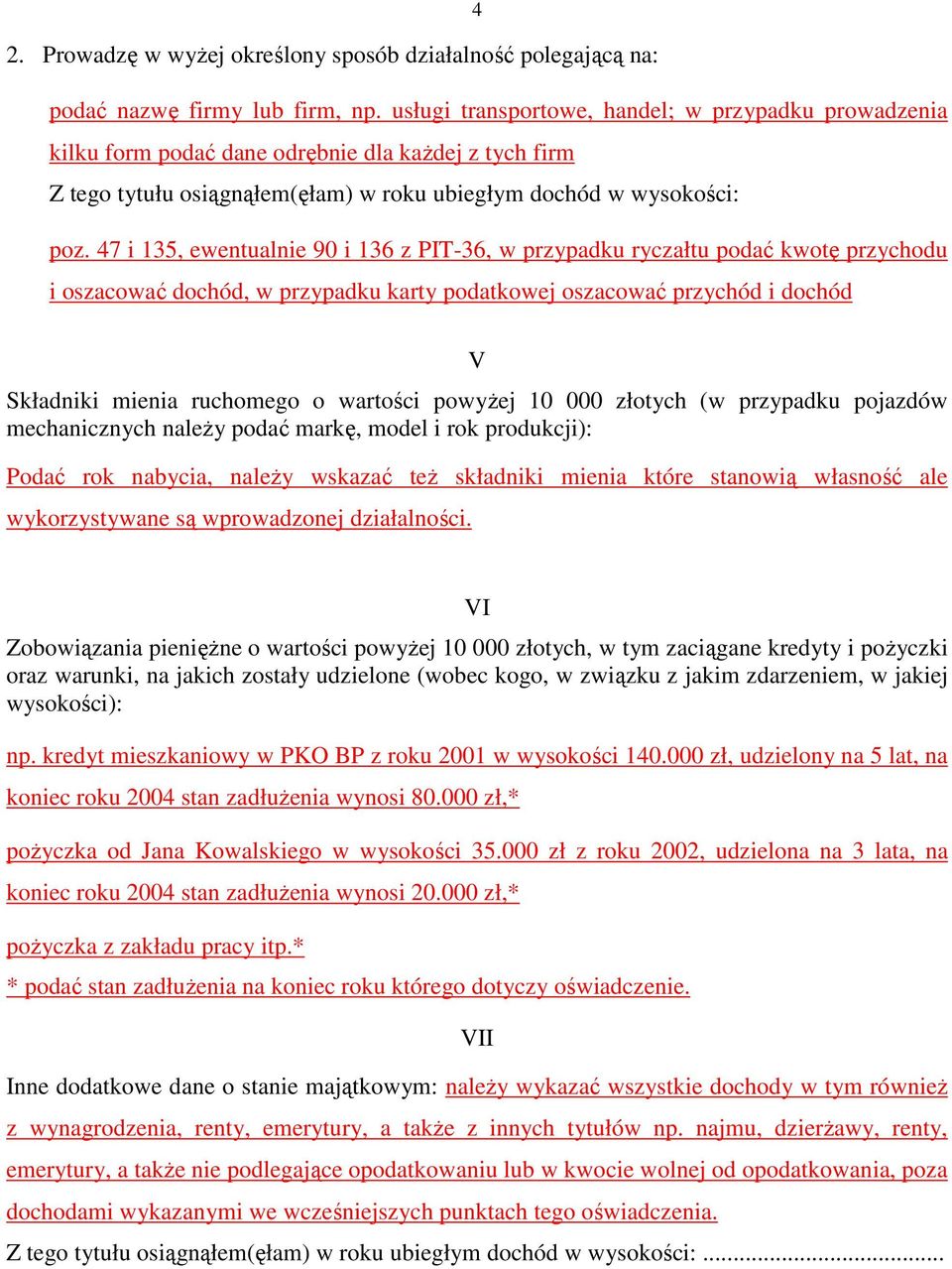 47 i 135, ewentualnie 90 i 136 z PIT-36, w przypadku ryczałtu podać kwotę przychodu i oszacować dochód, w przypadku karty podatkowej oszacować przychód i dochód V Składniki mienia ruchomego o