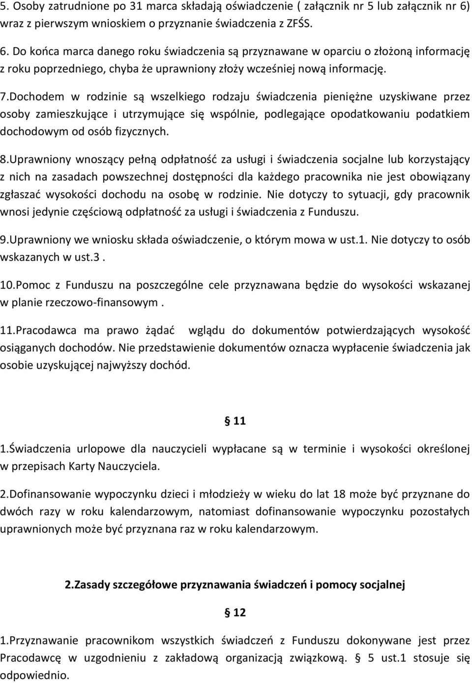 Do końca marca danego roku świadczenia są przyznawane w oparciu o złożoną informację z roku poprzedniego, chyba że uprawniony złoży wcześniej nową informację. 7.