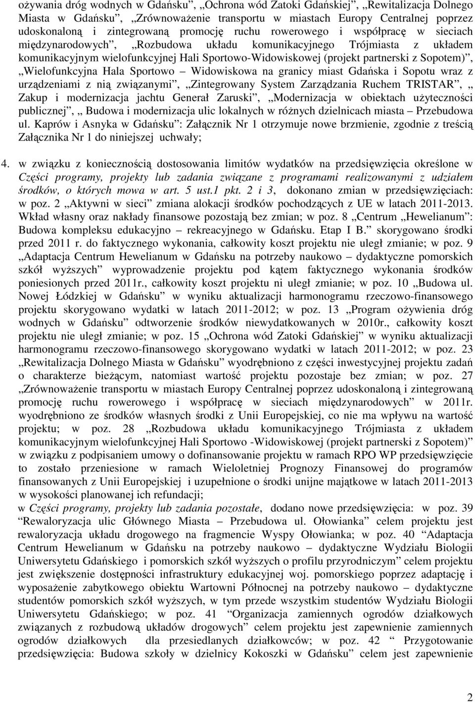 z Sopotem), Wielofunkcyjna Hala Sportowo Widowiskowa na granicy miast Gdańska i Sopotu wraz z urządzeniami z nią związanymi, Zintegrowany System Zarządzania Ruchem TRISTAR, Zakup i modernizacja