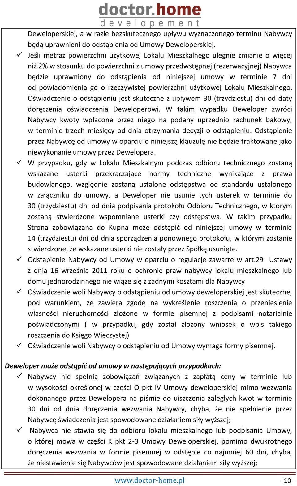 niniejszej umowy w terminie 7 dni od powiadomienia go o rzeczywistej powierzchni użytkowej Lokalu Mieszkalnego.