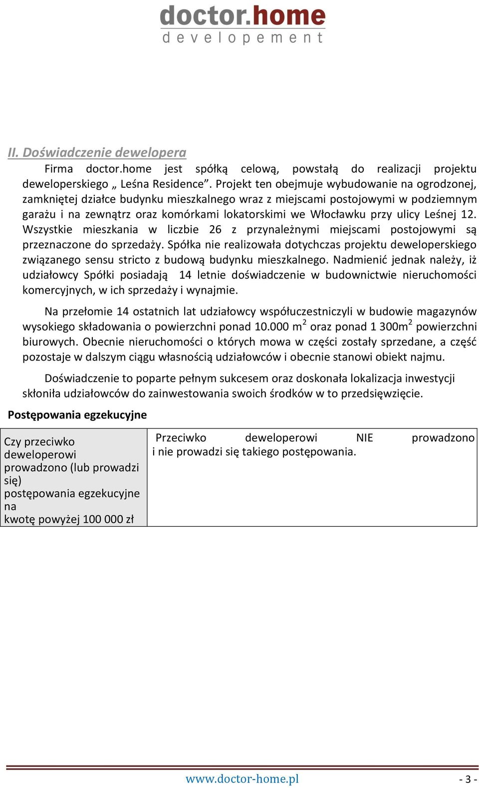 ulicy Leśnej 12. Wszystkie mieszkania w liczbie 26 z przynależnymi miejscami postojowymi są przeznaczone do sprzedaży.