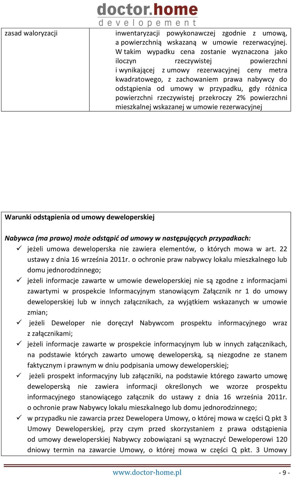 przypadku, gdy różnica powierzchni rzeczywistej przekroczy 2% powierzchni mieszkalnej wskazanej w umowie rezerwacyjnej Warunki odstąpienia od umowy deweloperskiej Nabywca (ma prawo) może odstąpić od