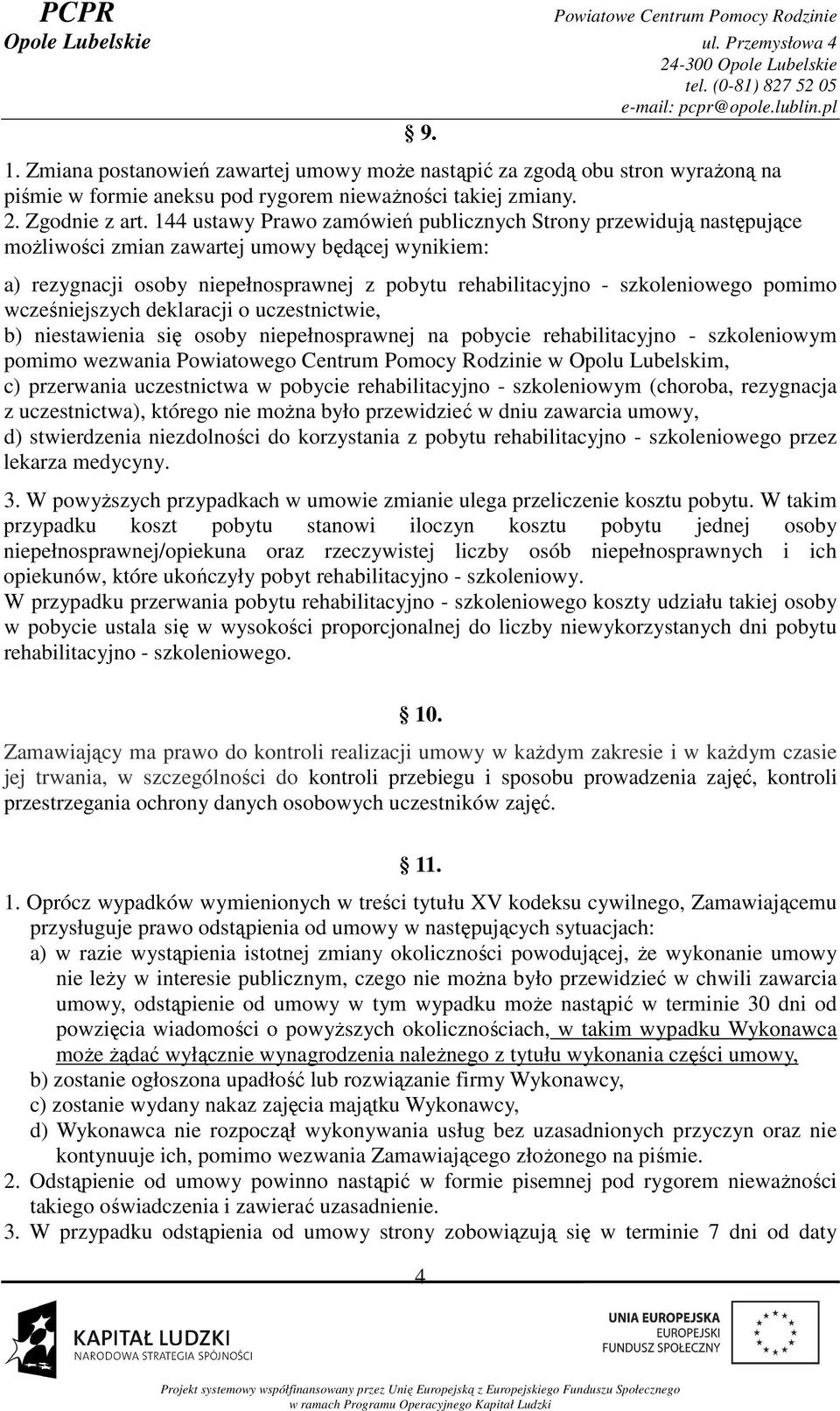 pomimo wcześniejszych deklaracji o uczestnictwie, b) niestawienia się osoby niepełnosprawnej na pobycie rehabilitacyjno - szkoleniowym pomimo wezwania Powiatowego Centrum Pomocy Rodzinie w Opolu