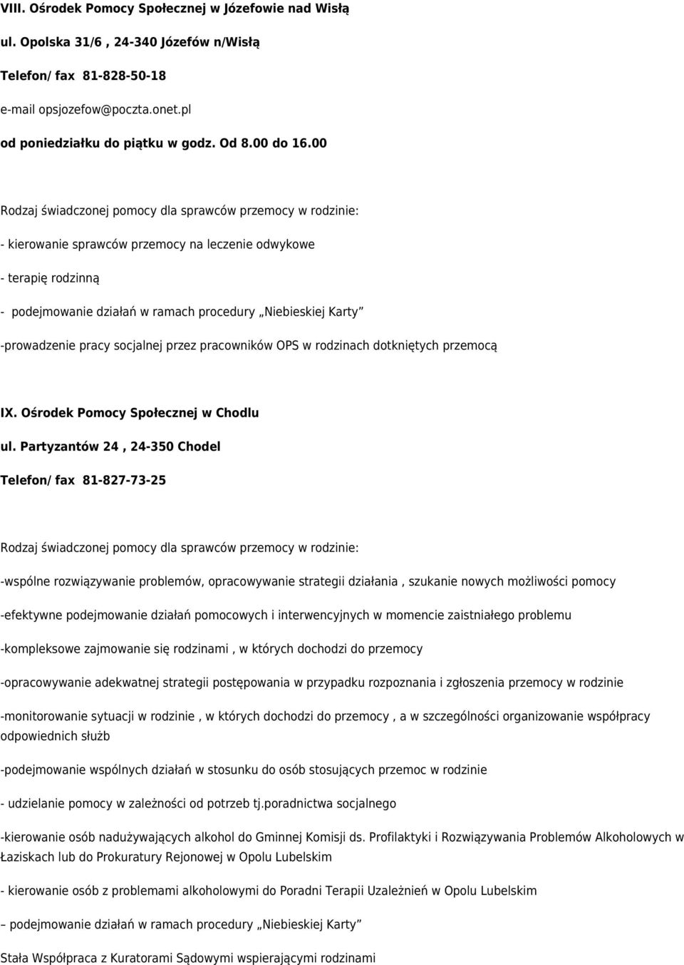 pl - kierowanie sprawców przemocy na leczenie odwykowe - terapię rodzinną - podejmowanie działań w ramach procedury Niebieskiej Karty