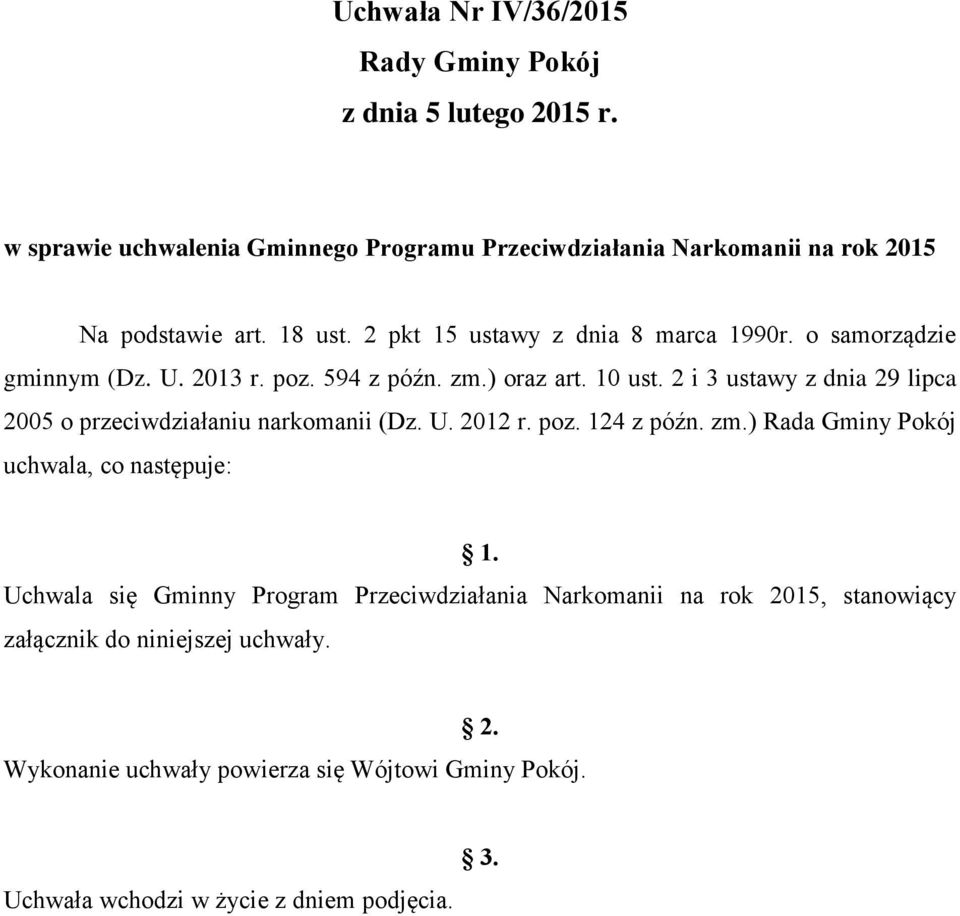 2 i 3 ustawy z dnia 29 lipca 2005 o przeciwdziałaniu narkomanii (Dz. U. 2012 r. poz. 124 z późn. zm.) Rada Gminy Pokój uchwala, co następuje: 1.