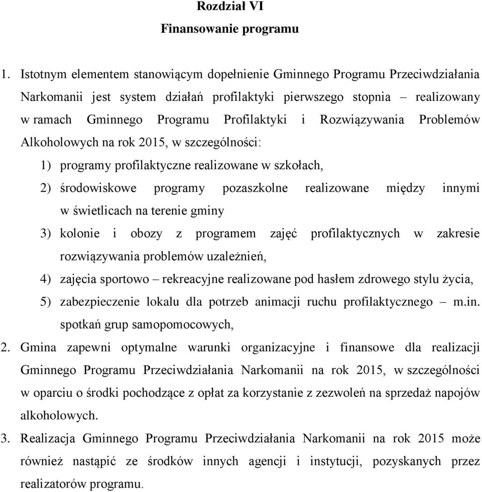 Rozwiązywania Problemów Alkoholowych na rok 2015, w szczególności: 1) programy profilaktyczne realizowane w szkołach, 2) środowiskowe programy pozaszkolne realizowane między innymi w świetlicach na