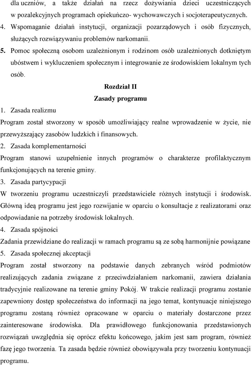 Pomoc społeczną osobom uzależnionym i rodzinom osób uzależnionych dotkniętym ubóstwem i wykluczeniem społecznym i integrowanie ze środowiskiem lokalnym tych osób. Rozdział II Zasady programu 1.