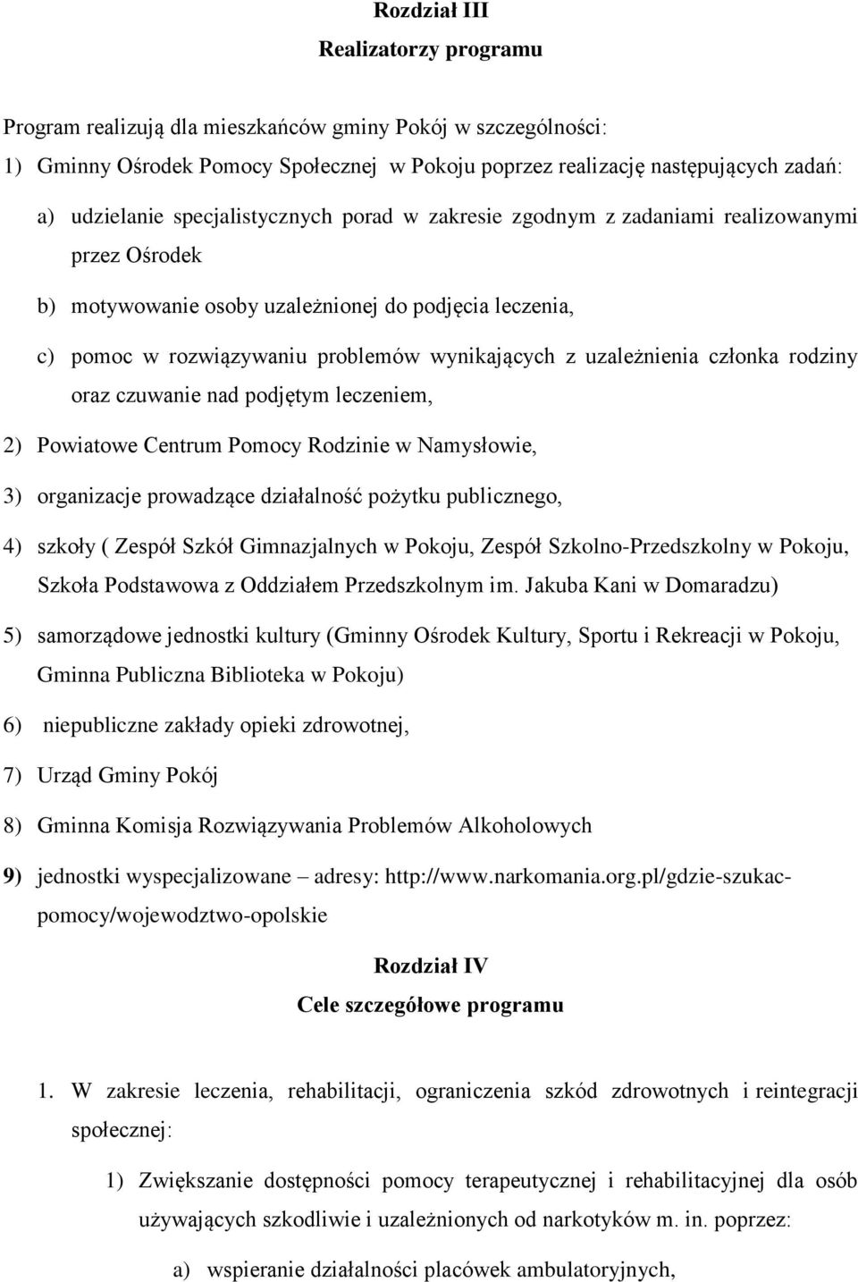 uzależnienia członka rodziny oraz czuwanie nad podjętym leczeniem, 2) Powiatowe Centrum Pomocy Rodzinie w Namysłowie, 3) organizacje prowadzące działalność pożytku publicznego, 4) szkoły ( Zespół