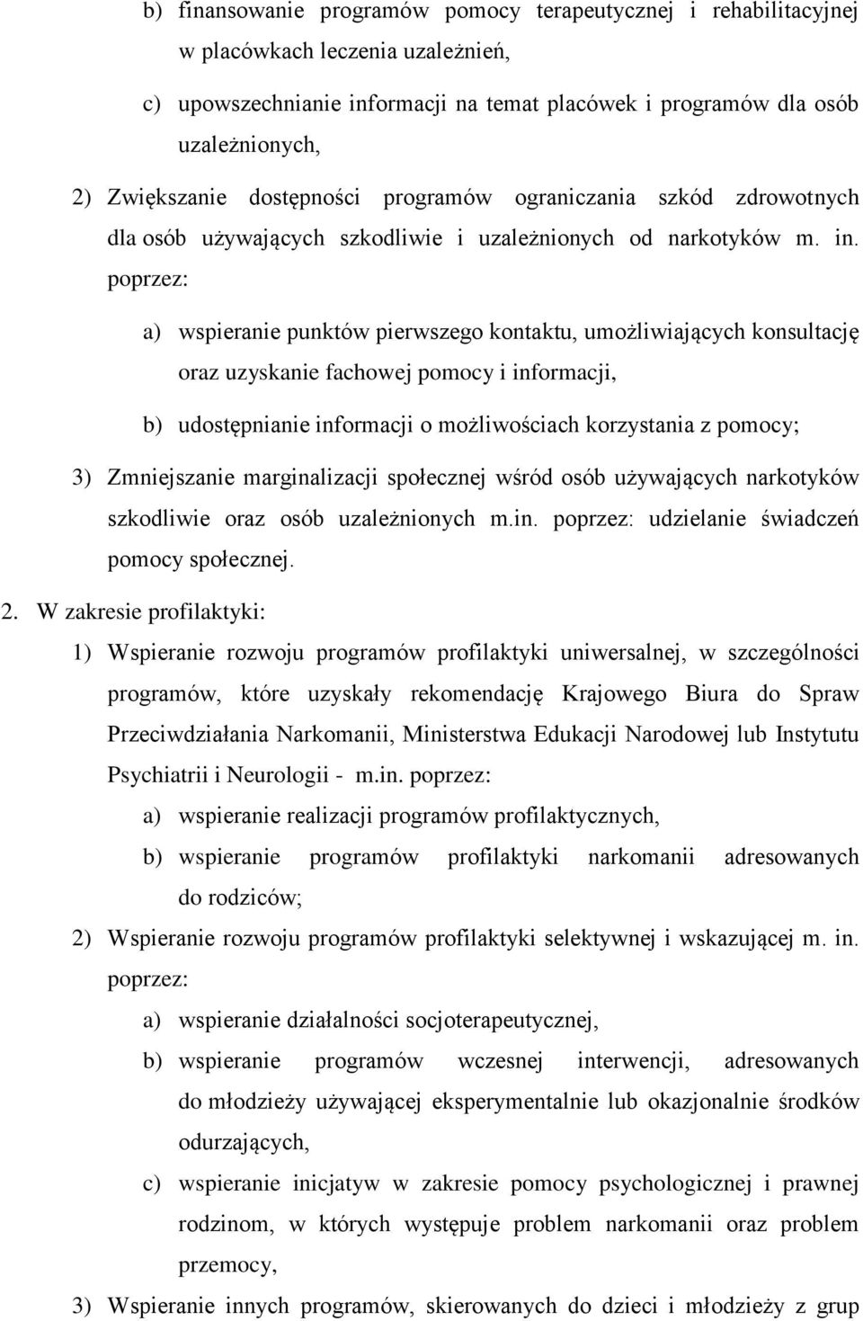 poprzez: a) wspieranie punktów pierwszego kontaktu, umożliwiających konsultację oraz uzyskanie fachowej pomocy i informacji, b) udostępnianie informacji o możliwościach korzystania z pomocy; 3)