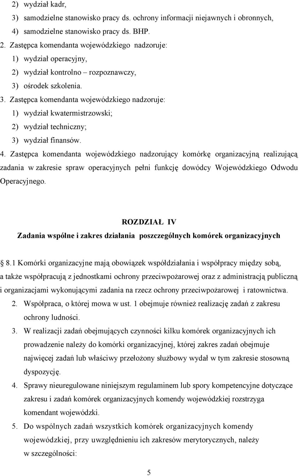 ośrodek szkolenia. 3. Zastępca komendanta wojewódzkiego nadzoruje: 1) wydział kwatermistrzowski; 2) wydział techniczny; 3) wydział finansów. 4.