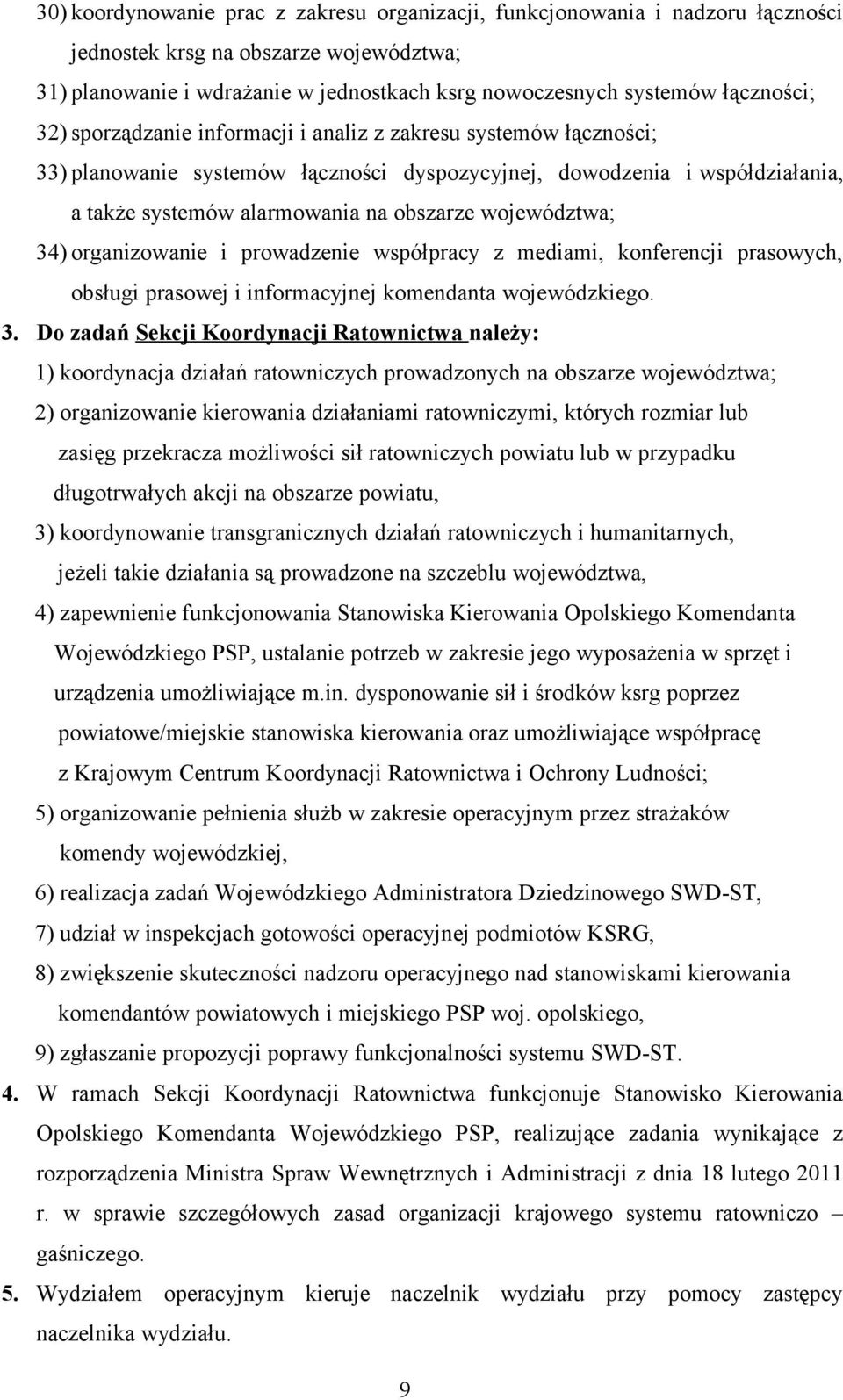 34) organizowanie i prowadzenie współpracy z mediami, konferencji prasowych, obsługi prasowej i informacyjnej komendanta wojewódzkiego. 3.